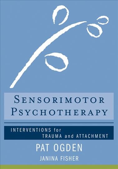 Sensorimotor psychotherapy : interventions for trauma and attachment.
