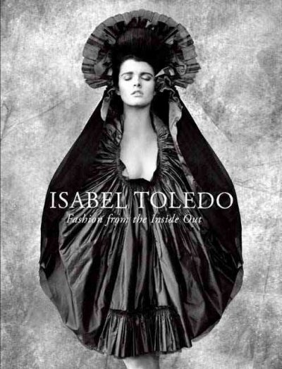 Isabel Toledo : fashion from the inside out / Valerie Steele and Patricia Mears.