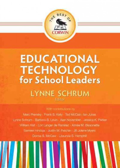 Educational technology for school leaders / Lynne Schrum, editor ; with contributions by Marc Prensky ... [et al.].