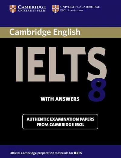 Cambridge IELTS. 8 , Examination papers [kit] / from University of Cambridge ESOL Examinations : English for speaking of other languages.