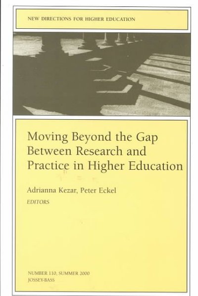 Moving beyond the gap between research and practice in higher education / Adrianna J. Kezar, Peter Eckel, editors.