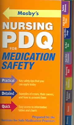 Mosby's nursing PDQ for medication safety : practical, detailed, quick / prepared by the Institute for Safe Medication Practices ; consultants, Evelyn Salerno, Rae W. Langford.