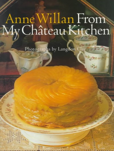 Anne Willan : from my chateau kitchen / photographs by Langdon Clay.