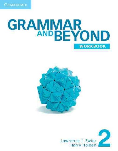 Grammar and beyond. Workbook, 2 / Lawrence J. Zwier, Harry Holden.