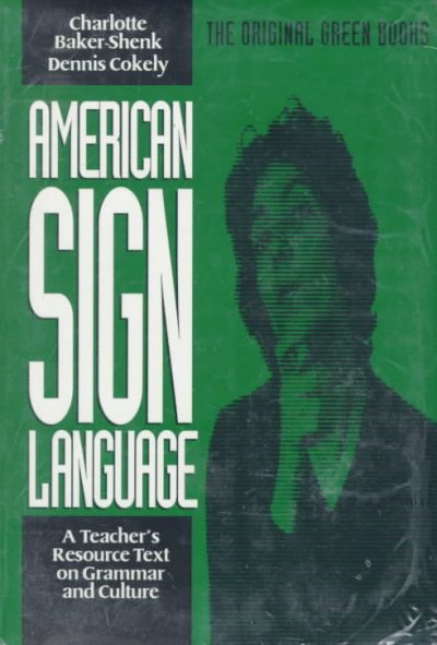 American Sign Language : a teacher's resource text on grammar and culture / by Charlotte Baker-Shenk, Dennis Cokely.