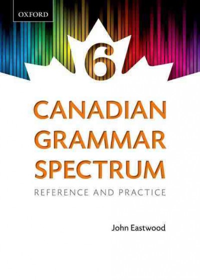 Canadian grammar spectrum. 6 : reference and practice.