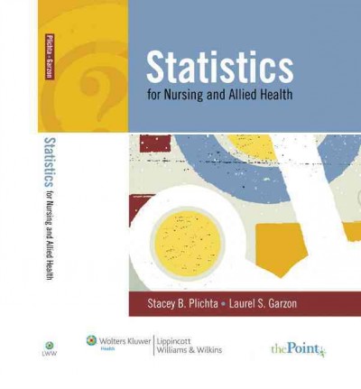 Statistics for nursing and allied health / Stacey B. Plichta, Laurel S. Garzon.
