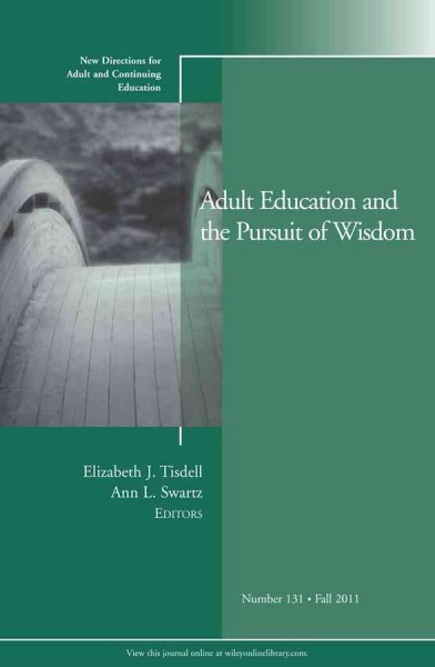 Adult education and the pursuit of wisdom / Elizabeth J. Tisdell, Ann L. Swartz, editors.