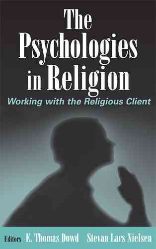 The psychologies in religion : working with the religious client / edited by E. Thomas Dowd, Stevan Lars Nielsen.