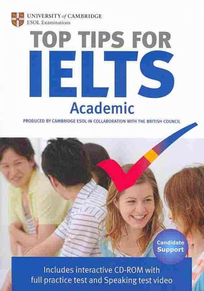 Top tips for IELTS academic / produced by Cambridge ESOL in collaboration with the British Council.