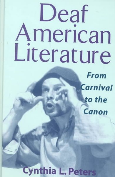 Deaf American literature : from carnival to the canon / Cynthia Peters.