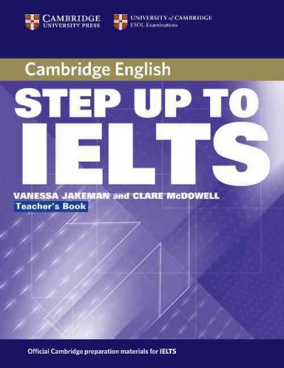 Step up to IELTS. Teacher's book / Vanessa Jakeman and Clare McDowell.
