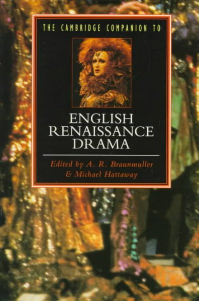 The Cambridge companion to English Renaissance drama / edited by A.R. Braunmuller and Michael Hattaway.