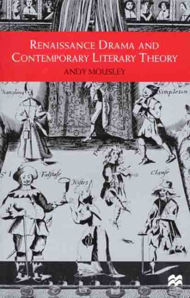 Renaissance drama and contemporary literary theory / Andy Mousley.