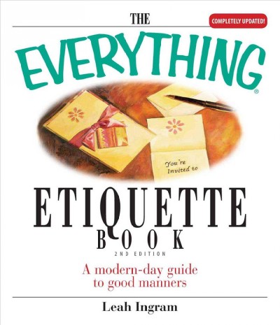 The everything etiquette book : a modern-day guide to good manners / Leah Ingram.