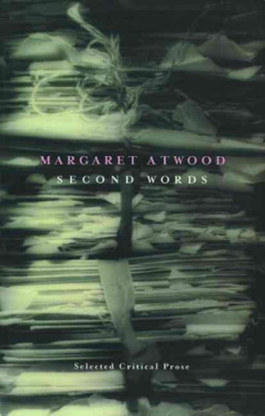 Second words : selected critical prose 1960-1982 / Margaret Atwood.