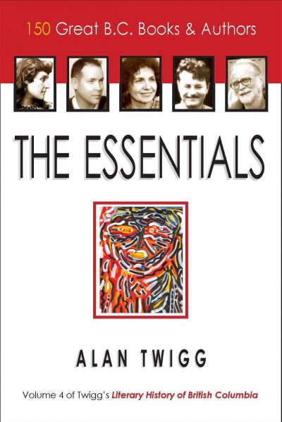 The essentials : 150 great B.C. books & authors / Alan Twigg.