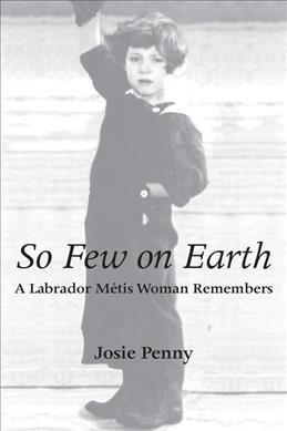 So few on earth : a Labrador Métis woman remembers / Josie Penny.