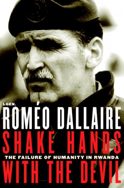 Shake hands with the devil : the failure of humanity in Rwanda / Roméo Dallaire with Brent Beardsley.