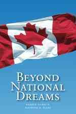 Beyond national dreams : essays on Canadian citizenship and nationalism / edited by Andrew Nurse & Raymond B. Blake.