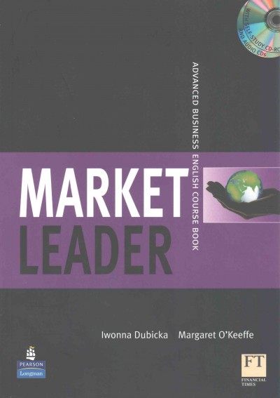 Market leader. Advanced [kit] : business English / Iwonna Dubicka, Margaret O'Keefe, [John Rogers].
