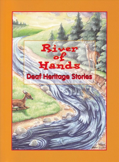 River of hands : deaf heritage stories / by Symara Nichola Bonner ... [et al.] ; illustrations by Faim Poirier ... [et al.].