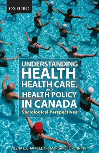 Understanding health, health care, and health policy in Canada : sociological perspectives / Neena L. Chappell and Margaret J. Penning.