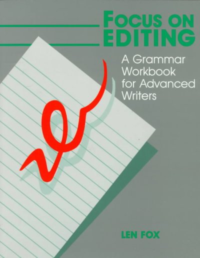 Focus on editing : a grammar workbook for advanced writers / Len Fox.