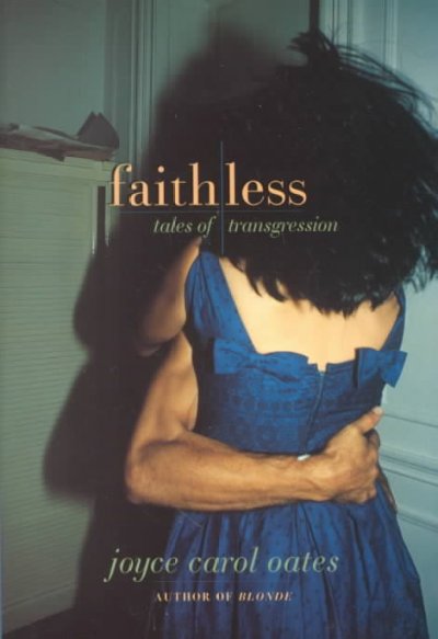 Faithless : tales of transgression / Joyce Carol Oates.