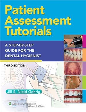Patient assessment tutorials : a step-by-step procedures guide for the dental hygienist.