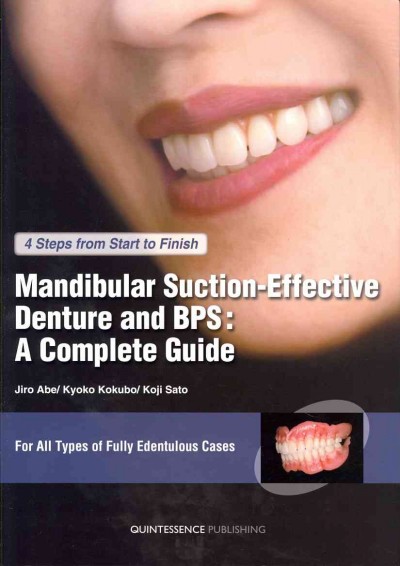 Mandibular suction-effective denture and BPS : a complete guide / Jiro Abe, Kyoko Kokubo, Koji Sato.