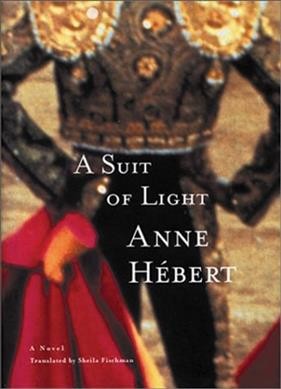 A suit of light : a novel / Anne Hébert ; translated by Sheila Fischman.