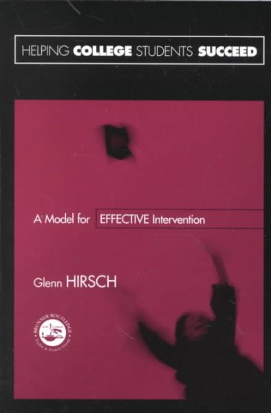 Helping college students succeed : a model for effective intervention / Glenn Hirsch.