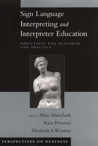Sign language interpreting and interpreter education : directions for research and practice / edited by Marc Marschark ... [et al.].