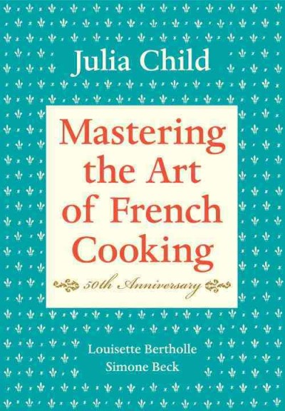 Mastering the art of French cooking. Volume one.