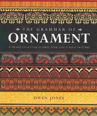 The grammar of ornament : illustrated by examples from various styles of ornament. / Owen jones.