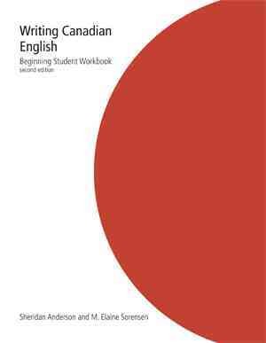 Writing Canadian English : a beginning. Student workbook / Sheridan Anderson, M. Elaine Sorenson.