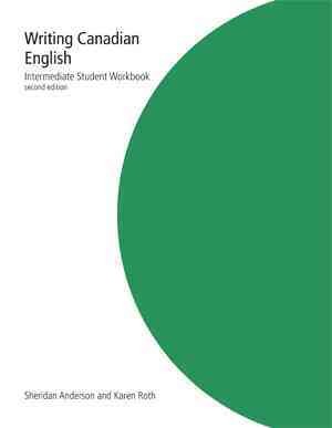 Writing Canadian English : intermediate. Student workbook / Sheridan Anderson and Karen Roth.