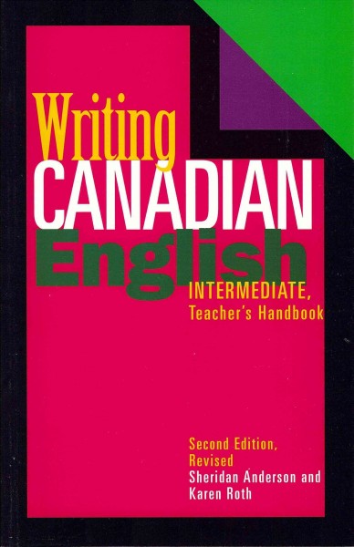 Writing Canadian English : intermediate. Teacher's handbook / Sheridan Anderson & Karen Roth.