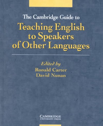 The Cambridge guide to teaching English to speakers of other languages / edited by Ronald Carter and David Nunan.