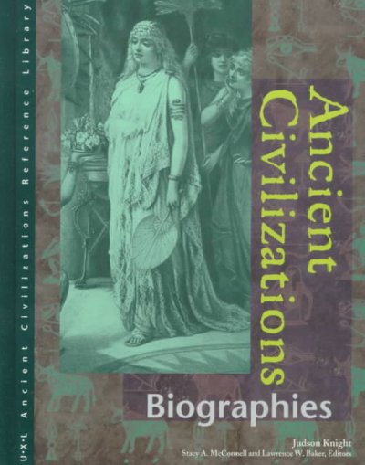 Ancient civilizations. Biographies / Judson Knight ; Stacy A. McConnell and Lawrence W. Baker, editors.