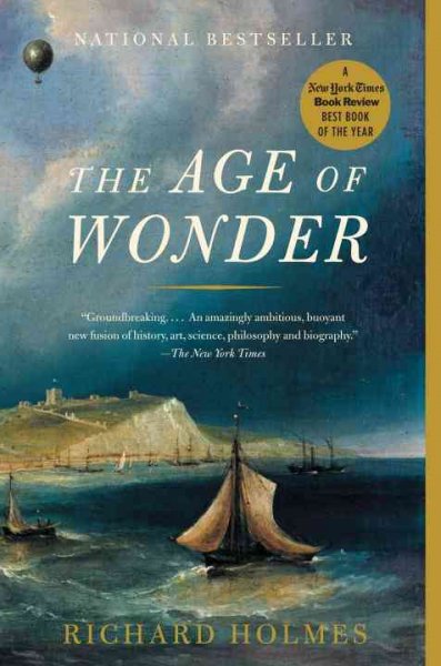The age of wonder : how the romantic generation discovered the beauty and terror of science / Richard Holmes.