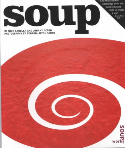 Soup / by Nick Sandler and Johnny Acton ; photography by Georgia Glynn Smith.