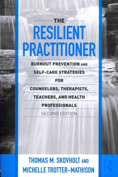 The resilient practitioner : burnout prevention and self-care strategies for counselors, therapists, teachers, and health professionals.