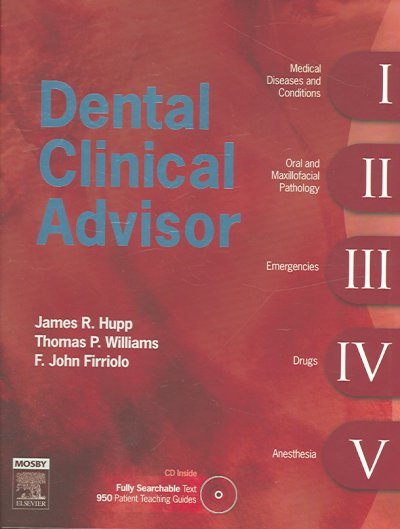 Dental clinical advisor / [edited by] James R. Hupp, Thomas P. Williams, F. John Firriolo.