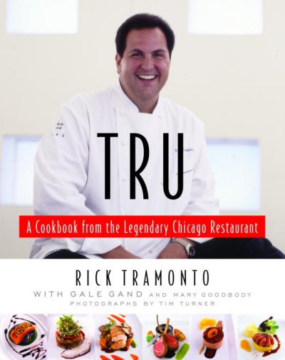 Tru : a cookbook from the legendary Chicago restaurant / Rick Tramonto ; with Gale Gand and Mary Goodbody ; photographs by Tim Turner ; [foreword by Richard Melman].