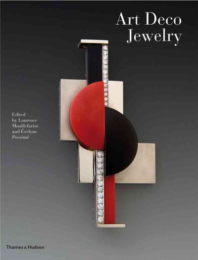 Art deco jewelry : modernist masterworks and their makers / edited by Laurence Mouillefarine and Évelyne Possémé.