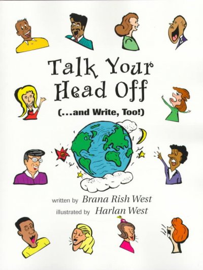Talk your head off (-- and write, too!) / written by Brana Rish West ; illustrated by Harlan West.