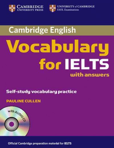 Cambridge English [kit] : Cambridge vocabulary for IELTS with answers : self study vocabulary practice / Pauline Cullen.