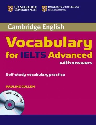 Cambridge English [kit] : Cambridge vocabulary for IELTS advanced with answers : self-study vocabulary practice / Pauline Cullen.